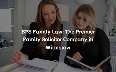 BPS Family Law: The Premier Family Solicitor Company in Wilmslow