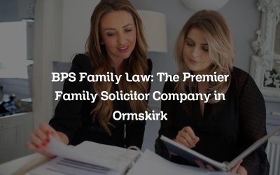 BPS Family Law: The Premier Family Solicitor Company in Ormskirk